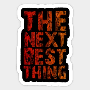 The Next Best Thing Sticker